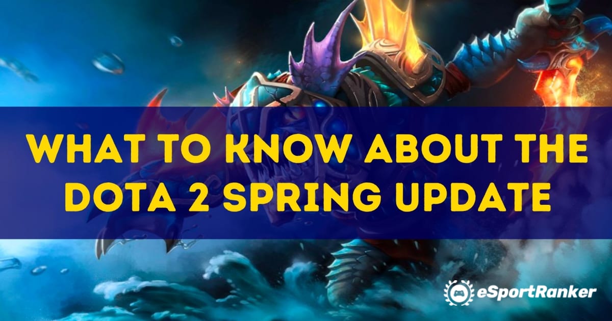 Τι πρέπει να γνωρίζετε για την ενημέρωση Dota Spring