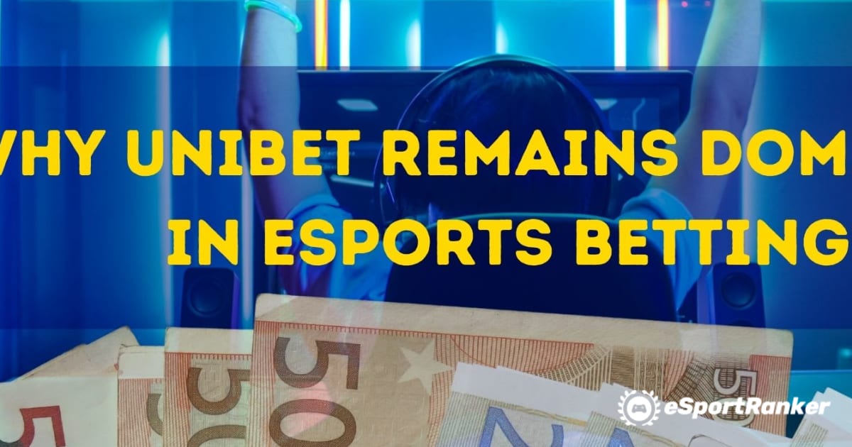 Γιατί η Unibet παραμένει κυρίαρχη στο στοίχημα eSports